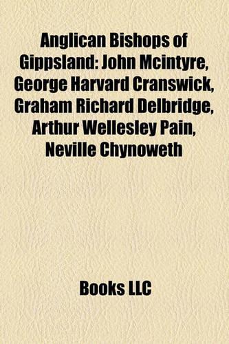 Anglican Bishops of Gippsland: John McIntyre, George Harvard Cranswick, Graham Richard Delbridge, Arthur Wellesley Pain, Neville Chynoweth(English)