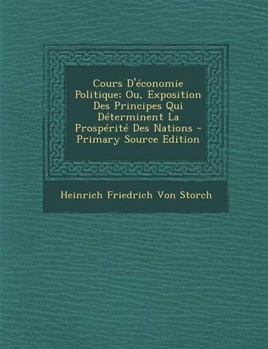 Cours D'Economie Politique; Ou, Exposition Des Principes Qui Determinent La Prosperite Des Nations