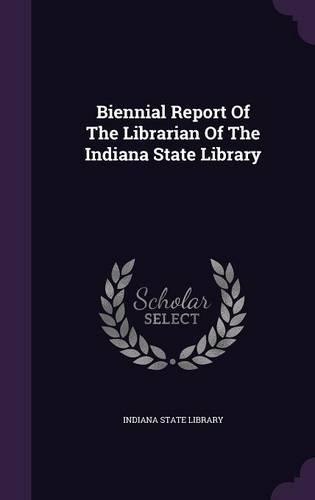 Biennial Report Of The Librarian Of The Indiana State Library