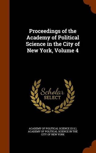 Proceedings of the Academy of Political Science in the City of New York, Volume 4: (English)