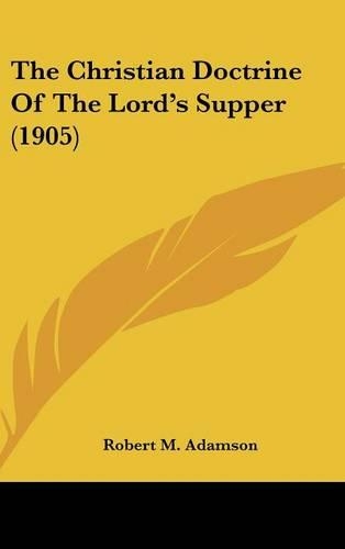 The Christian Doctrine Of The Lord's Supper (1905)