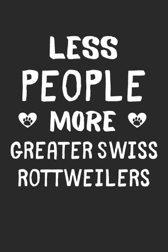 Less People More Greater Swiss Rottweilers