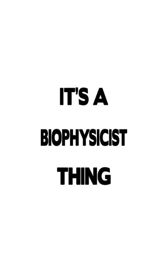 It's A Biophysicist Thing