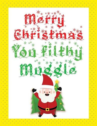 Merry christmas you filthy muggle