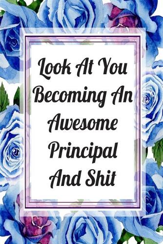 Look At You Becoming An Awesome Principal And Shit