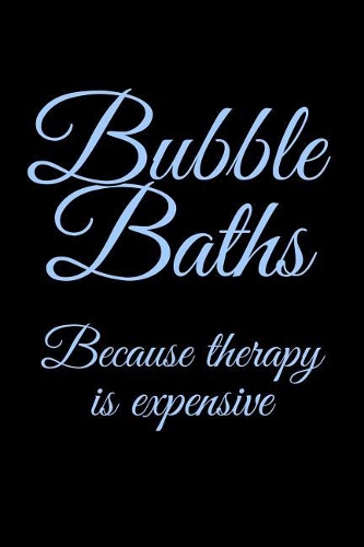 Bubble Baths Because Therapy Is Expensive: Funny Bathtub Lover Notebook - Lined 120 Pages 6x9 Journal