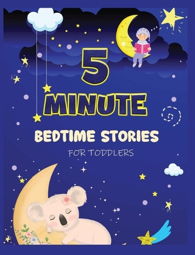 5 Minute Bedtime Stories for Toddlers: A Collection of Short Good Night Tales with Strong Morals and Affirmations to Help Children Fall Asleep Easily and Have a Peaceful Night's Sleep