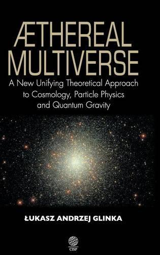 Aethereal Multiverse: A New Unifying Theoretical Approach to Cosmology, Particle Physics and Gravity(English)