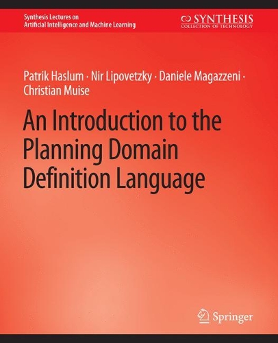 An Introduction to the Planning Domain Definition Language: (Synthesis Lectures on Artificial Intelligence and Machine Learning)