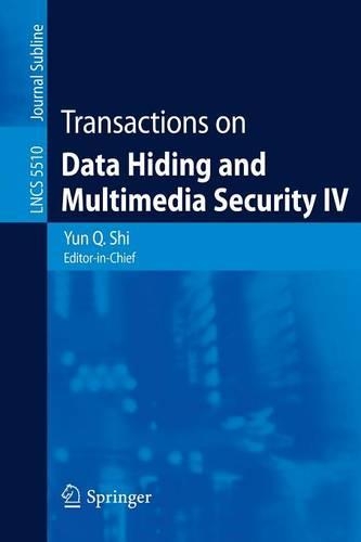 Transactions on Data Hiding and Multimedia Security IV: (5510 Lecture Notes in Computer Science)
