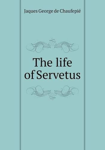 The life of Servetus