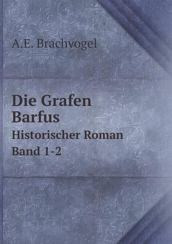Die Grafen Barfus Historischer Roman. Band 1-2