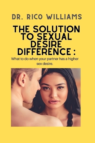 The Solution to Sexual Desire Difference: .: What to do when your partner has a higher sex desire.