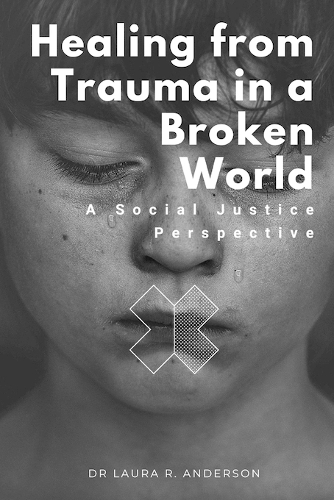 Healing from Trauma in a Broken World: A Social Justice Perspective