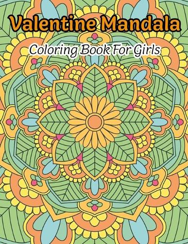 Valentine Mandala Coloring Book For Girls: A Valentine Day Mandala Coloring Book For Adults With 49 Fun & Relaxing Design. Vol-1