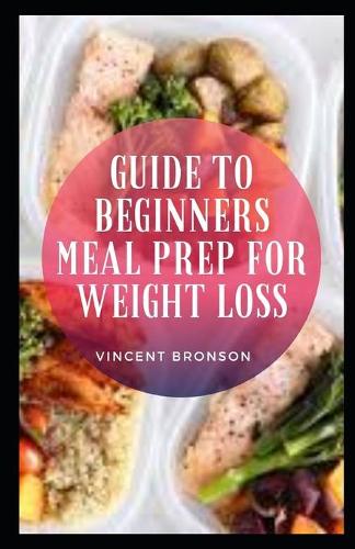 Guide to Beginners Meal Prep For Weight Loss