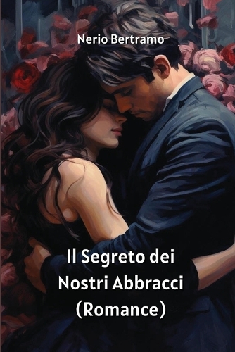 Il Segreto dei Nostri Abbracci (Romance)