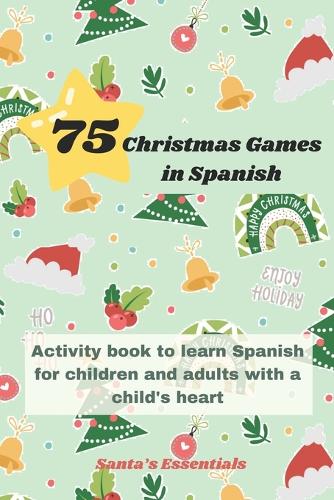 75 Funny Christmas Time Games in Spanish: Winter holiday themed activity book containing a diversity of games, puzzles and coloring pages for kids and adults with a child's heart