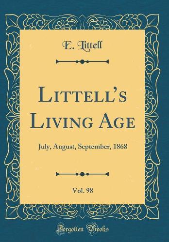 Littells Living Age, Vol. 98: July, August, September, 1868 (Classic Reprint)