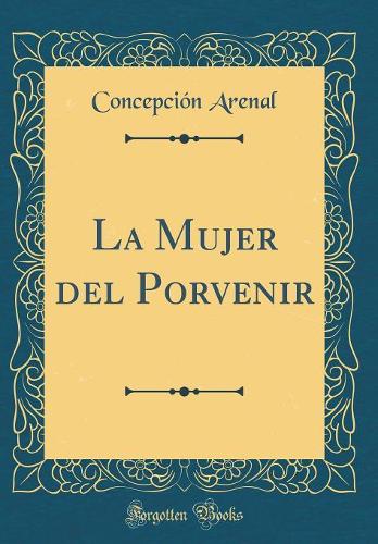 La Mujer del Porvenir (Classic Reprint)