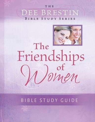 Friendships of Women Bible Study: (Dee Brestin's)