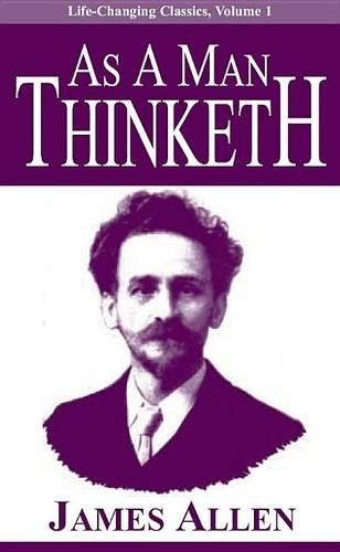 As a Man Thinketh: (Life-Changing Classics)