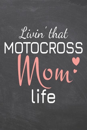 Livin' that Motocross Mom Life: Motocross Notebook, Planner or Journal - Size 6 x 9 - 110 Dot Grid Pages - Office Equipment, Supplies -Funny Motocross Gift Idea for Christmas or Bi