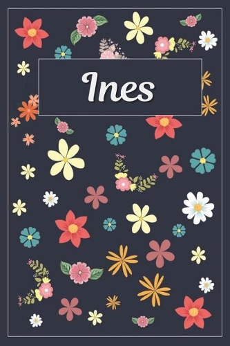 Ines: Lined Writing Notebook with Personalized Name 120 Pages 6x9 Flowers