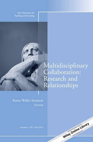 Multidisciplinary Collaboration: Research and Relationships: New Directions for Teaching and Learning, Number 139(J-B TL Single Issue Teaching and Learning)
