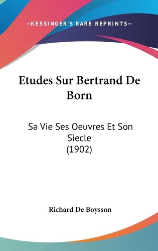 Etudes Sur Bertrand De Born: Sa Vie Ses Oeuvres Et Son Siecle (1902)(French)