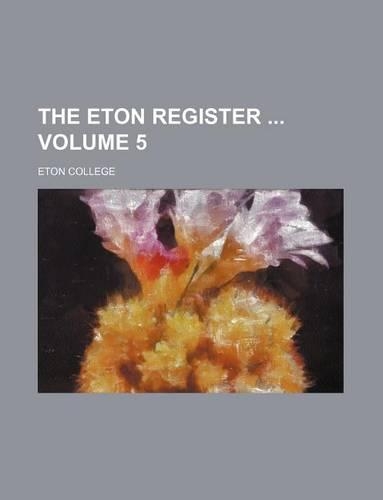The Eton Register Volume 5
