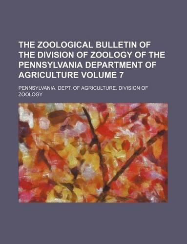 The Zoological Bulletin of the Division of Zoology of the Pennsylvania Department of Agriculture Volume 7