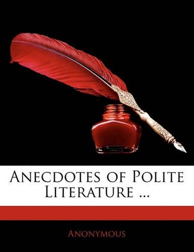 Anecdotes of Polite Literature ...