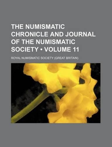 The Numismatic Chronicle and Journal of the Numismatic Society (Volume 11)