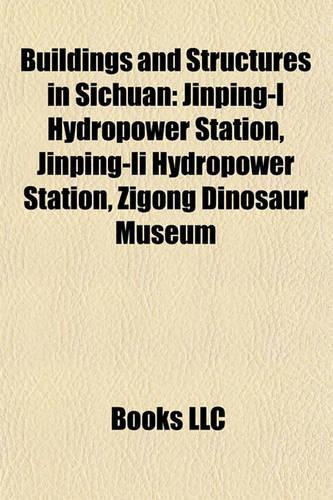 Buildings and Structures in Sichuan: Jinping-I Hydropower Station, Jinping-II Hydropower Station, Jinping-I Hydropower Station, Jinping-II Hydropower Station, Zigong Dinosaur Museum Zig(English)