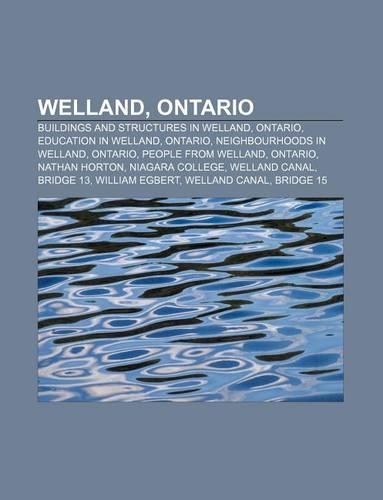 Welland, Ontario: Buildings and Structures in Welland, Ontario, Education in Welland, Ontario, Neighbourhoods in Welland, Ontario(English)
