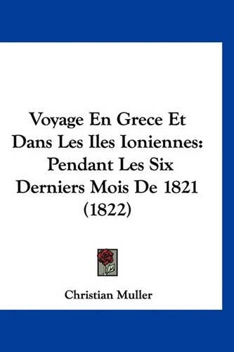 Voyage En Grece Et Dans Les Iles Ioniennes: Pendant Les Six Derniers Mois de 1821 (1822)(French)