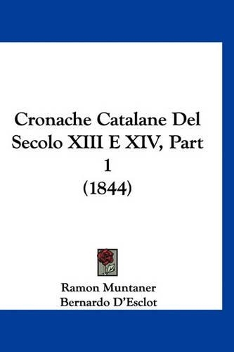 Cronache Catalane del Secolo XIII E XIV, Part 1 (1844): (Italian)