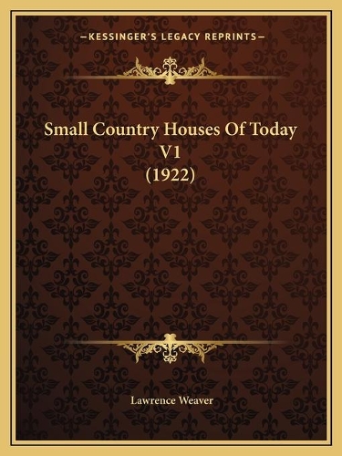 Small Country Houses Of Today V1 (1922): (English)