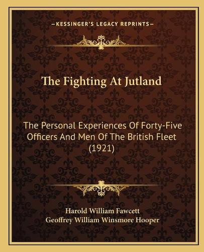 The Fighting At Jutland: The Personal Experiences Of Forty-Five Officers And Men Of The British Fleet (1921)(English)