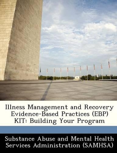 Illness Management and Recovery Evidence-Based Practices (Ebp) Kit: Building Your Program