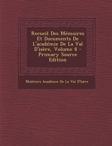 Recueil Des Memoires Et Documents de L'Academie de La Val D'Isere, Volume 8