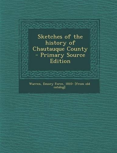 Sketches of the History of Chautauque County - Primary Source Edition