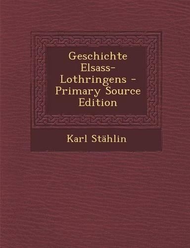 Geschichte Elsass-Lothringens - Primary Source Edition