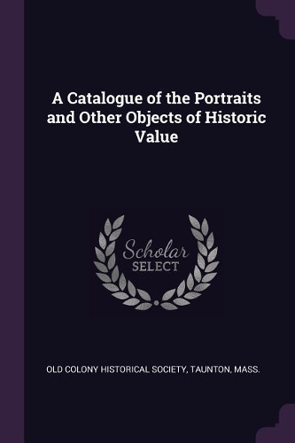 Catalogue of the Portraits and Other Objects of Historic Value