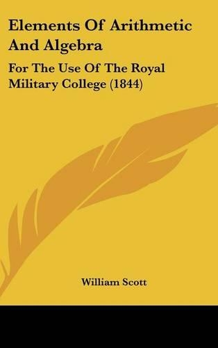 Elements Of Arithmetic And Algebra: For The Use Of The Royal Military College (1844)