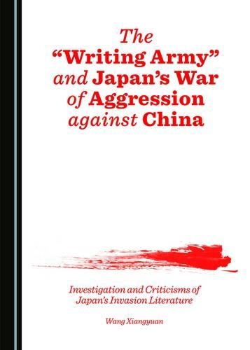 The “Writing Army” and Japan’s War of Aggression against China