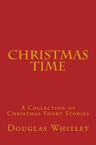 Christmas Time: A collection of Christmas short stories(English)