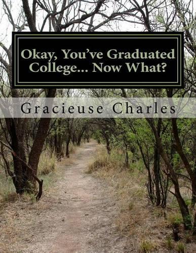 Okay, You've Graduated College... Now What?: Quick Start Guide To Mapping Out Your Year.(English)