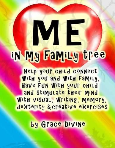 Me in my Family Tree: Help your child connect with you and with family, have fun with your child and stimulate their mind with visual, writing, memory, dexterity & creati